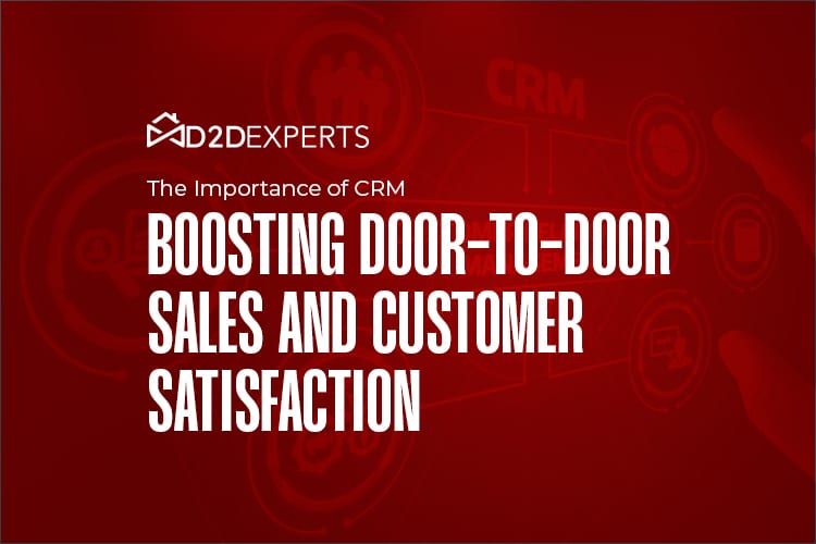 The Importance of CRM: Boosting Door-to-Door Sales and Customer Satisfaction