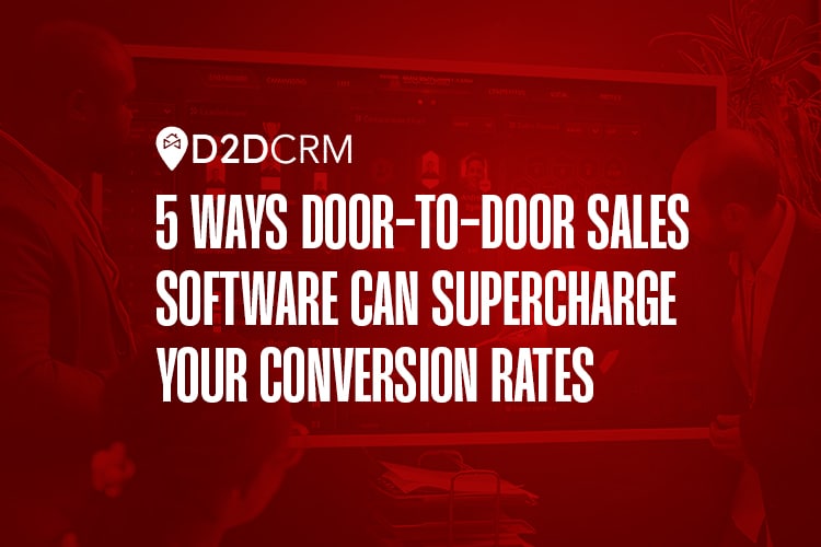 5 Ways Door-to-Door Sales Software Can Supercharge Your Conversion Rates